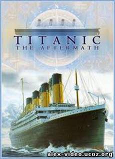Смотреть Титаник: после трагедии / Titanic: The Aftermath [2011/TVRip] онлайн для Билайнеров